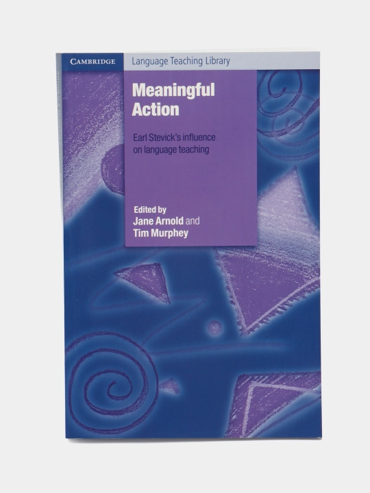 Meaningful Action: Earl Stevick's Influence on Language Teaching, Jane Arnold, Tim Murphey - 