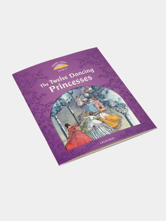 Classic Tales Second Edition: Level 4: The Twelve Dancing Princesses, Sue Arengo
