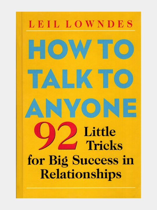 How to talk to anyone, 92 little tricks for big success in relationship (Leil Lowndes) - 