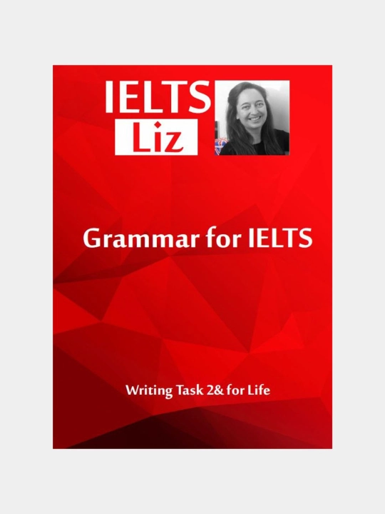 IELTS Liz, Grammar for IELTS Writing Task 2 - 