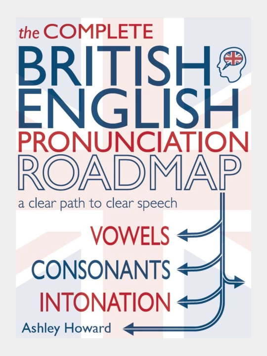 British English Pronunciation Roadmap: A Clear Path To Clear Speech