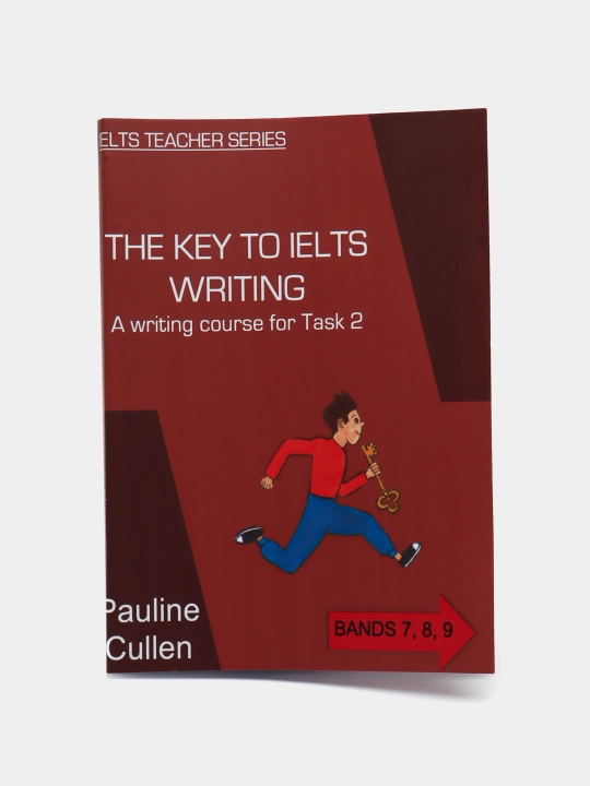 The Key to IELTS Writing Task 2 by Pauline Cullen