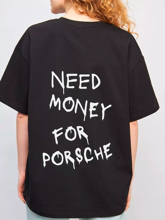 Futbolka oversize "Need money for Porshe", 100% paxta