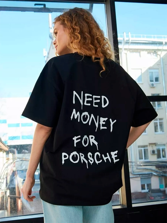Futbolka oversize "Need money for Porshe", 100% paxta