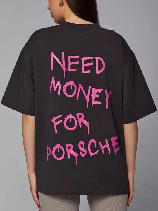 Futbolka oversize "Need money for Porshe", 100% paxta