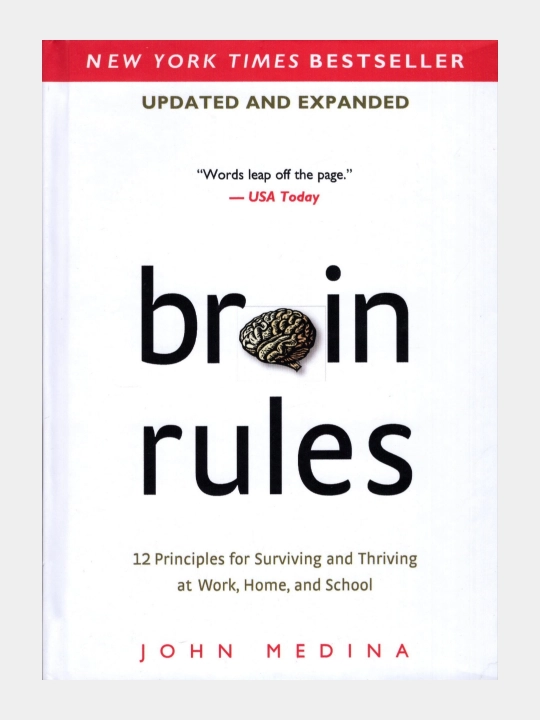 Brain rules, 12 principles for surviving and thriving at work, home, school, John Medina - 
