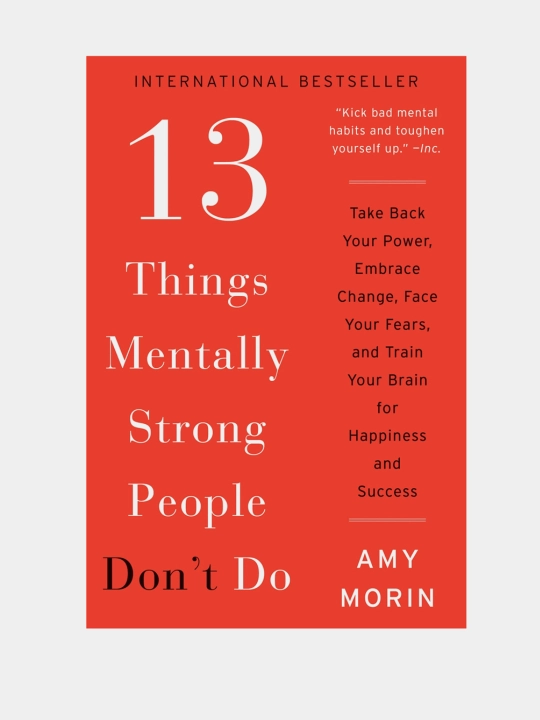 13 Things Mentally Strong People Do'nt Do, Amy Morin - 