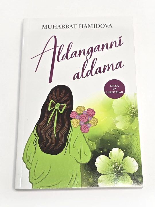 Aldanganni aldama, qissa va hikoyalar, Muhabbat Hamidova - 