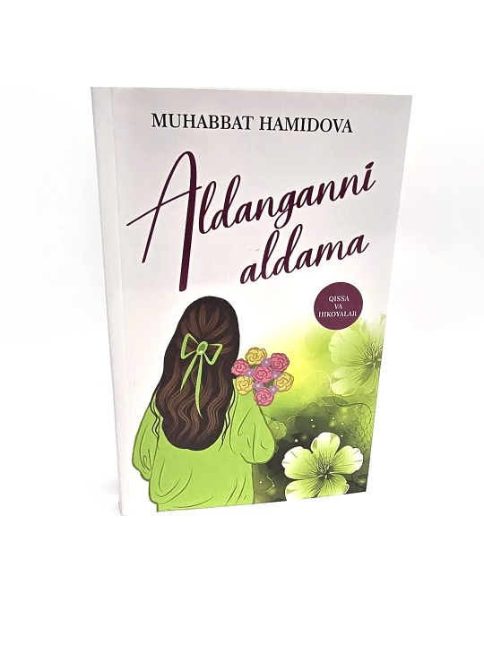 Aldanganni aldama, qissa va hikoyalar, Muhabbat Hamidova