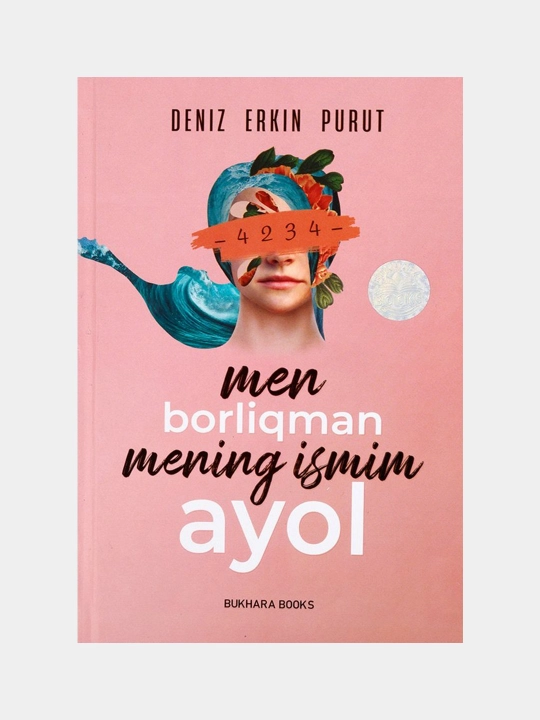 Men borliqman. Mening ismim Ayol. Deniz Erkin Purut - 