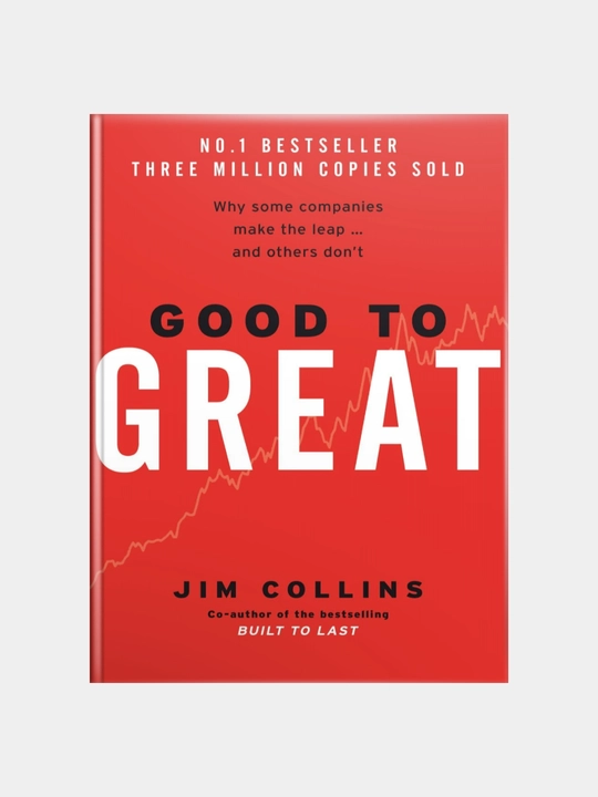 Good to Great: Why Some Companies Make the Leap and Others Don't. Jim Collins - 