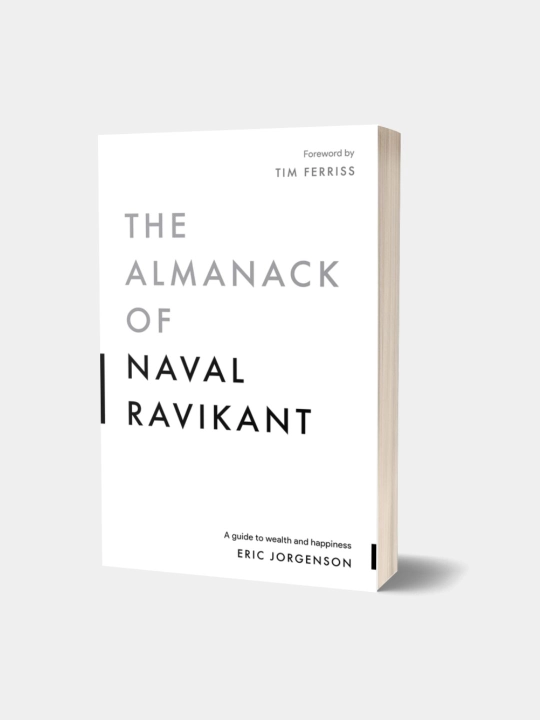 The Almanack of Naval Ravikant: A Guide to Wealth and Happiness, Eric Jorgenson