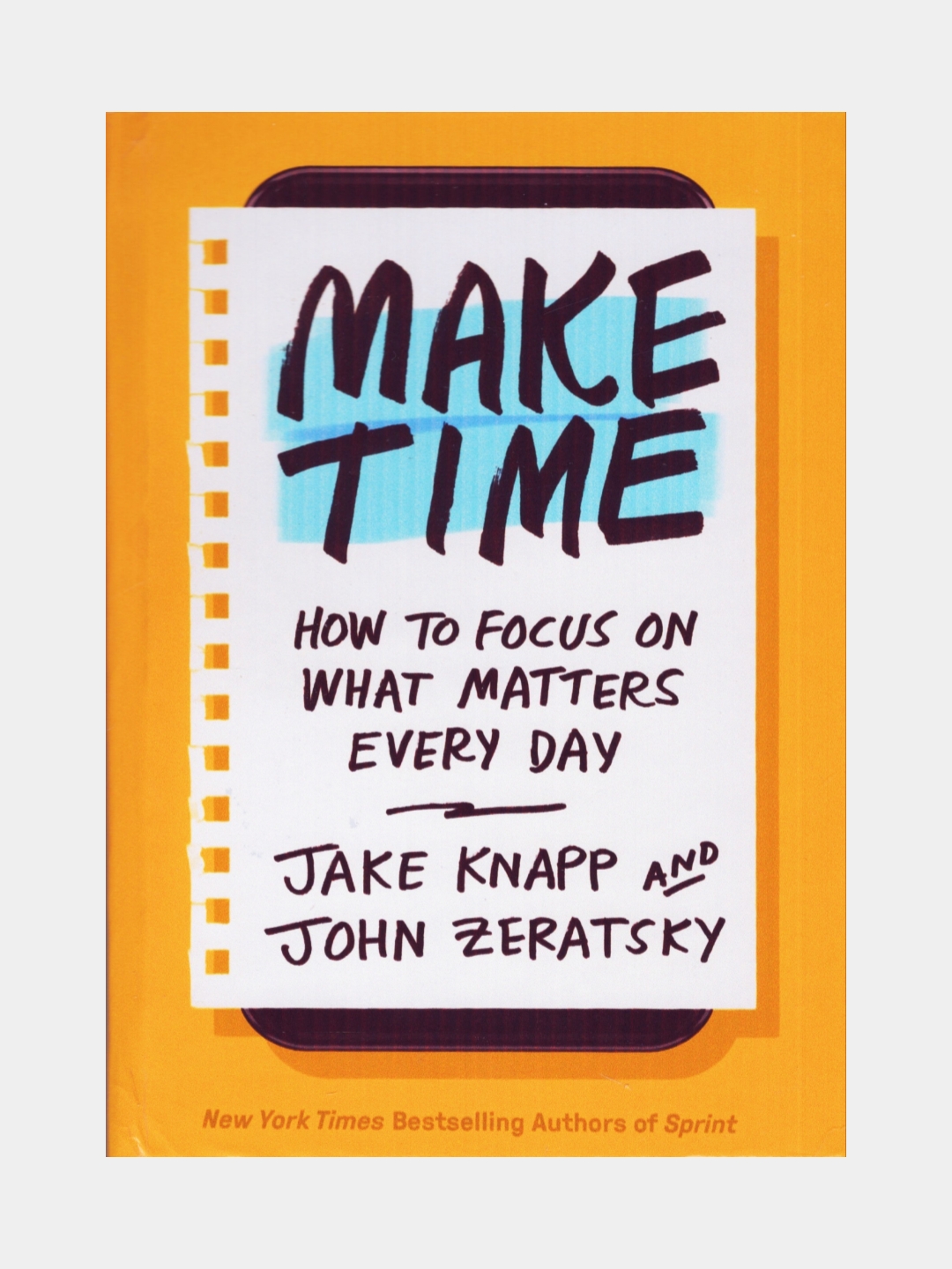 Make time, How to focus on what matters every day, Jake Knapp, John Zeratsky - 