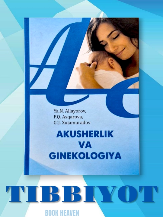 Akusherlik va ginekologiya. Allayarova, Asqarova, Hujamurodov - 