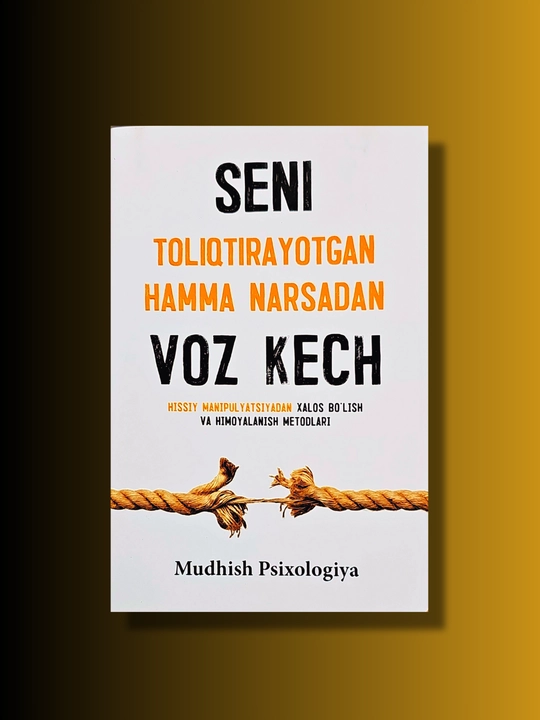 Seni toliqtirayotgan hamma narsadan voz kech - 
