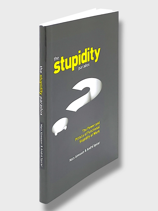 The Power And Pitfalls Of Functional Stupidity At Work, Mats Alvesson & Andre Spicer