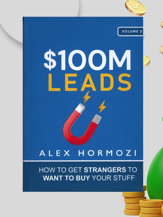 100M Leads: How to Get Strangers To Want To Buy Your Stuff,Alex Hormozi - 