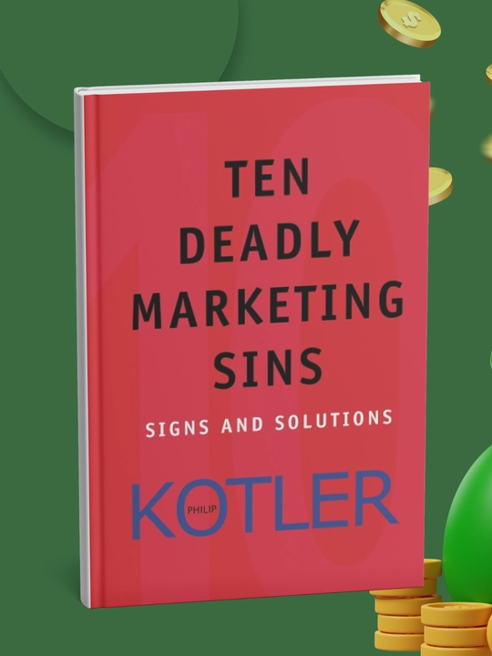 Ten Deadly Marketing Sins: Signs and Solutions, Philip Kotler - 