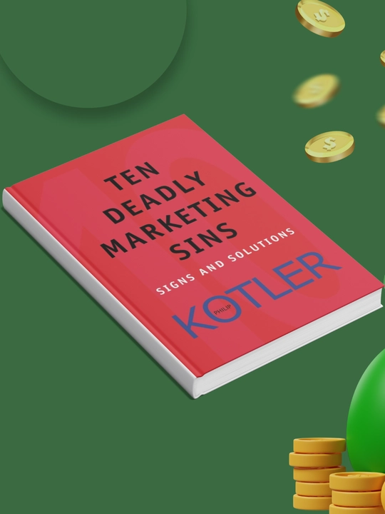 Ten Deadly Marketing Sins: Signs and Solutions, Philip Kotler