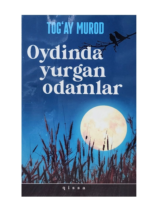 Oydinda yurgan odamlar, Tog'ay Murod - 
