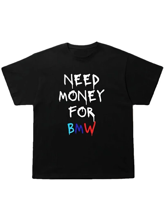 Futbolka uniseks "Need Money for BMW" printi bilan, 100% paxtadan - 