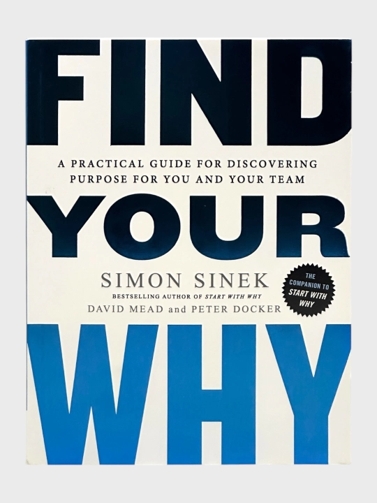 Find your why Simon Sinek, David Mead and Peter Docker - 