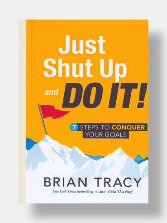 Just shut up and do it! Brian Tracy  - 
