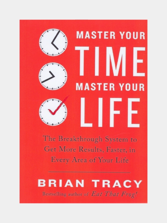 Master your time, master your life. Brian Tracy (Книга на английском языке) - 