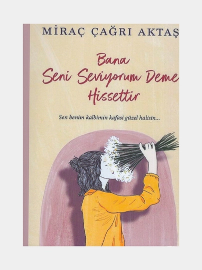Bana seni seviyorum deme hissettir. Mirac Cagri Aktas (Книга на турецком языке) — MALICO-BANAHISSETTIR