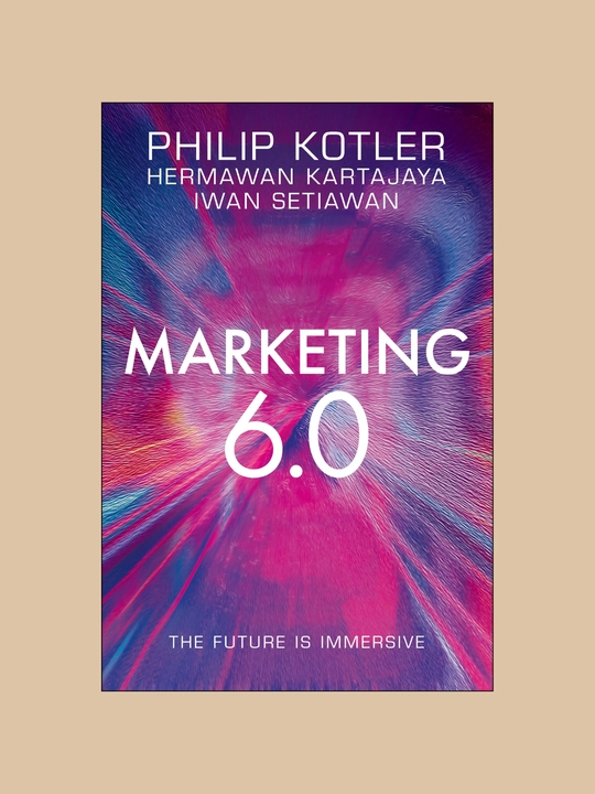 Marketing 6.0, The Future Is Immersive, Philip Kotler - 