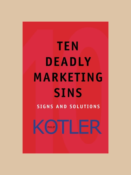 Ten Deadly Marketing Sins: Signs and Solutions, Philip Kotler - 