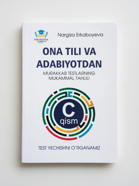 Ona tili va adabiyotdan murakkab testlarning mukummal tahlili, Nargiza Erkaboyeva Cqism - 