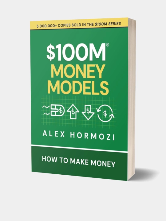 Kitob $100M money models: How To Make Money. Alex Hormozi