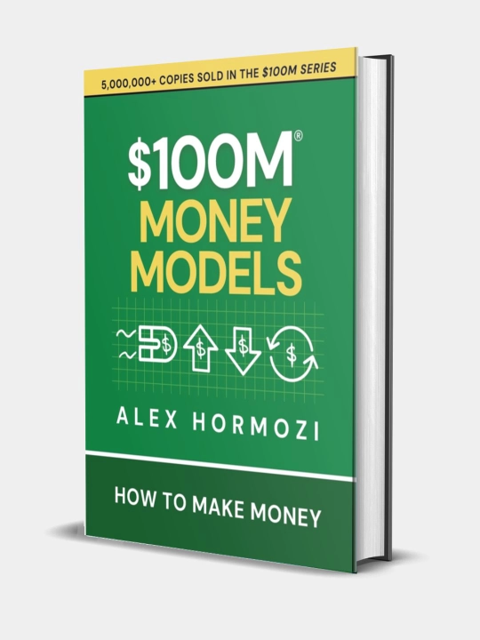 Kitob $100M money models: How To Make Money. Alex Hormozi - 