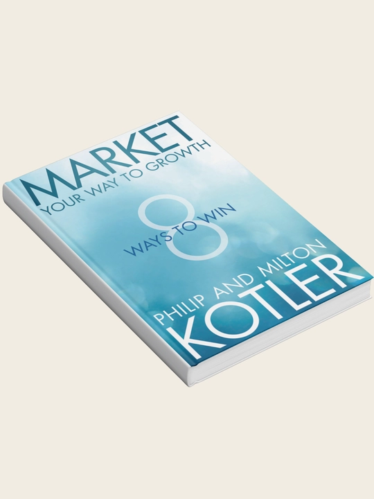 Market Your Way to Growth: 8 Ways to Win, Philip Kotler