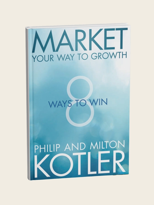 Market Your Way to Growth: 8 Ways to Win, Philip Kotler - 