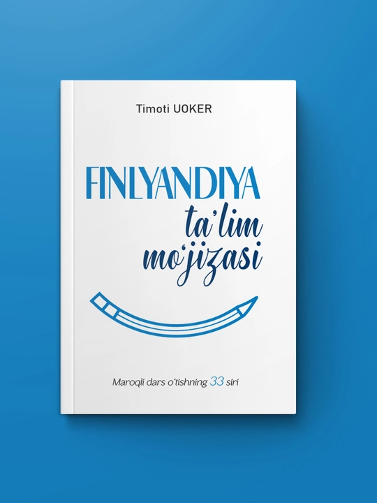 Finlandiya ta'lim mo'jizasi. Maroqli dars o'tishning 33 siri. Timoti Uoker