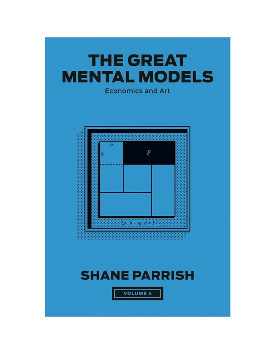 The Great Mental Models, Volume 4: Economics and Art - 