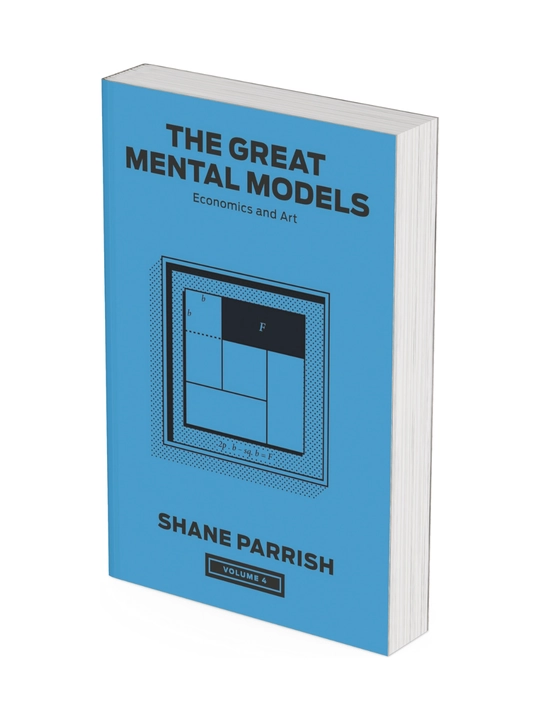 The Great Mental Models, Volume 4: Economics and Art