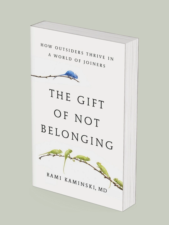 The Gift of Not Belonging: How Outsiders Thrive in a World of Joiners