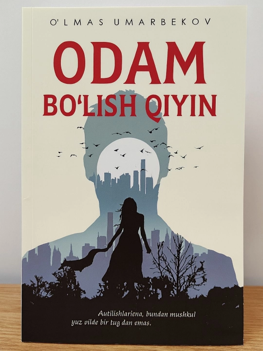 Odam bo‘lish qiyin — O‘lmas Umarbekov - 