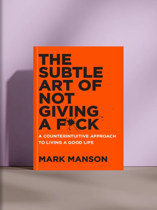 The Subtle Art of Not Giving a F*ck: Mark Manson - 