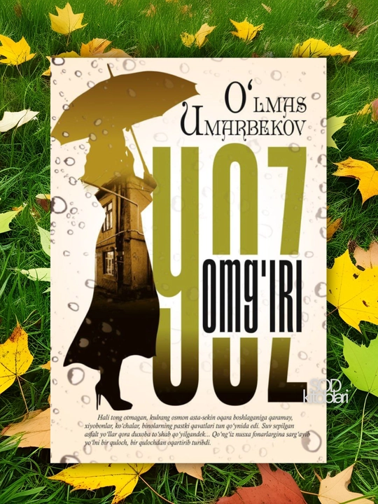 O‘lmas Umarbekov: Yoz yomg‘iri, Qizimga maktublar, Sevgim-sevgilim, Odam bo‘lish qiyin - 