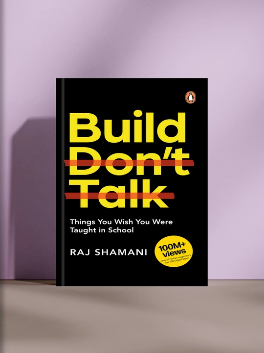 Build Don’t Talk. Things You Wish You Were Taught in School - 