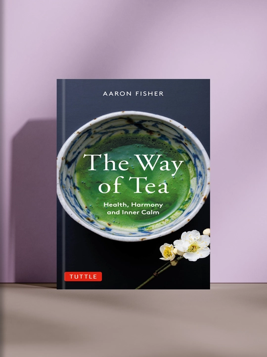 The Way of Tea: Health, Harmony and Inner Calm - 