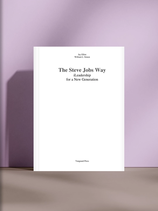 The Steve Jobs Way: iLeadership for a New Generation, Джей Эллиот, Уильям Л. Саймон - 