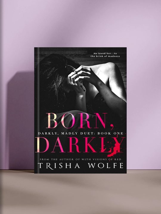 Born, Darkly. Trisha Wolfe - 
