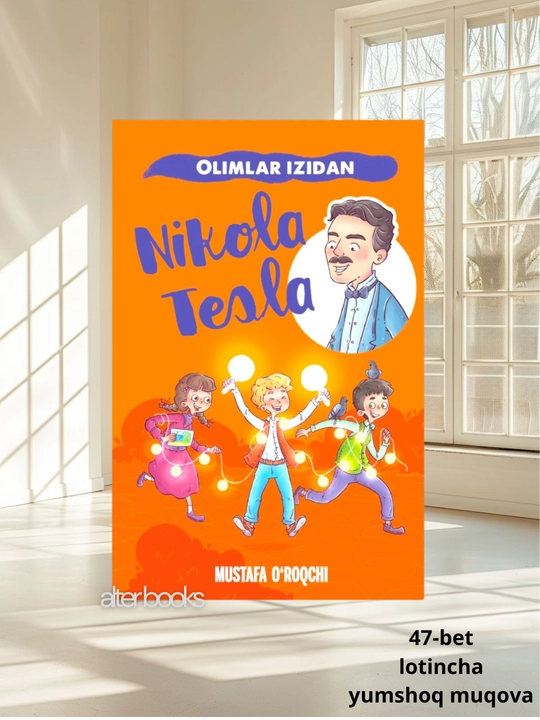 Olimlar izidan  Nikola Tesla, Mustafa O‘roqchi, 47 bet, lotincha - 