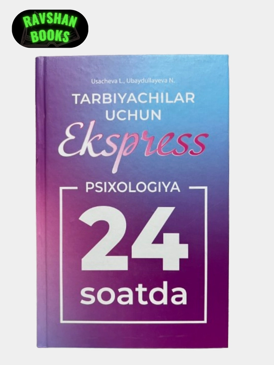 Tarbiyachilar uchun ekspress psixologiya 24 soatda. L. Usacheva, N. Ubaydullayeva - 