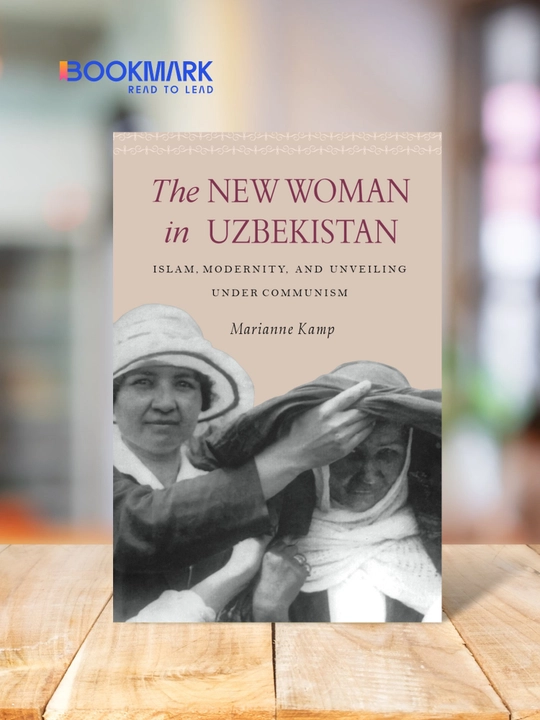 The New Woman in UZBEKISTAN. Islam, Modernity and Unveiling under Communism. Marianne Kamp - 